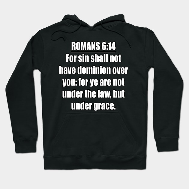 Romans 6:14 King James Version (KJV)  Bible Verse Typography Hoodie by Holy Bible Verses